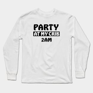 PARTY AT MY CRIB BABY QUOTES Long Sleeve T-Shirt